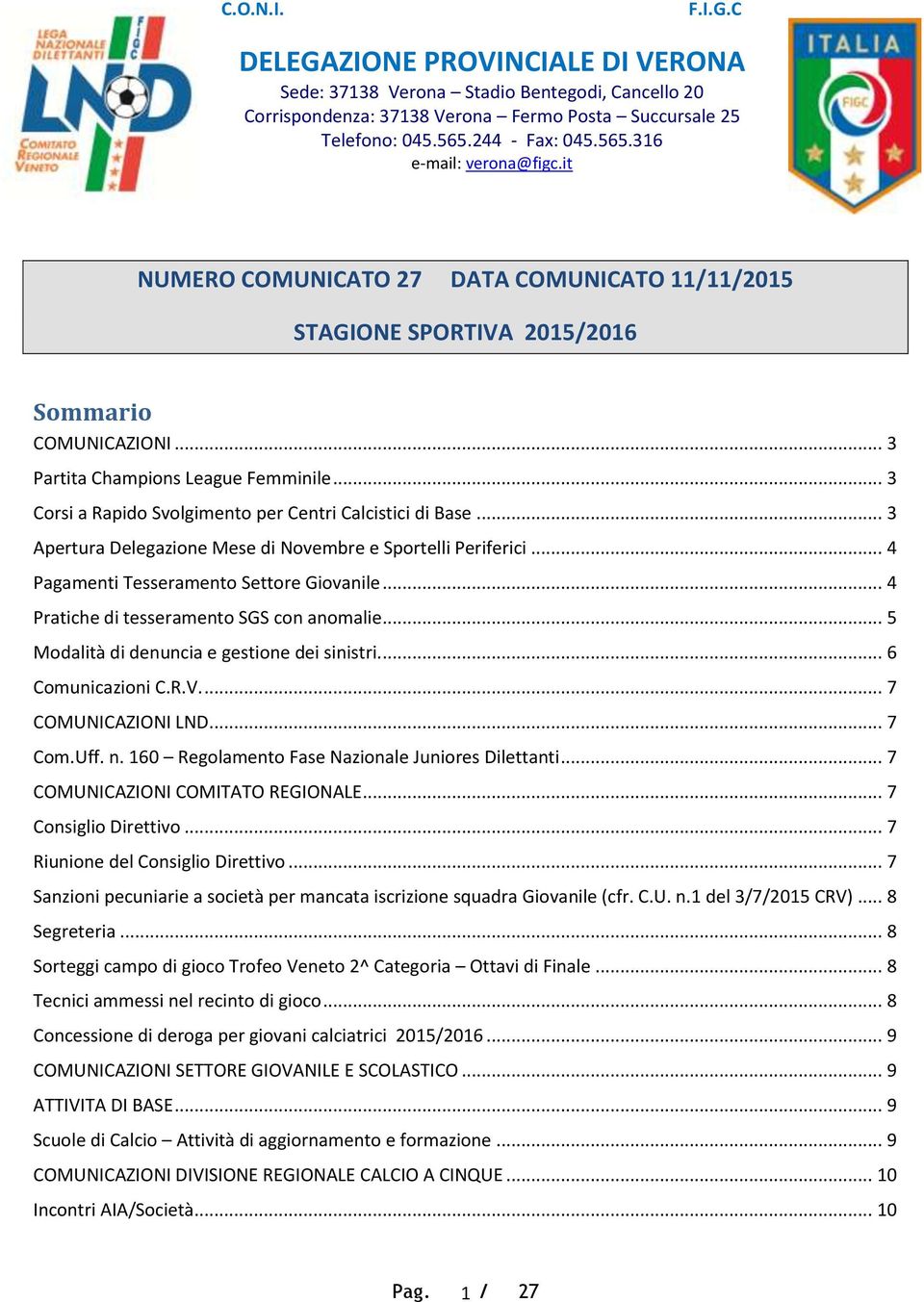 .. 3 Corsi a Rapido Svolgimento per Centri Calcistici di Base... 3 Apertura Delegazione Mese di Novembre e Sportelli Periferici... 4 Pagamenti Tesseramento Settore Giovanile.