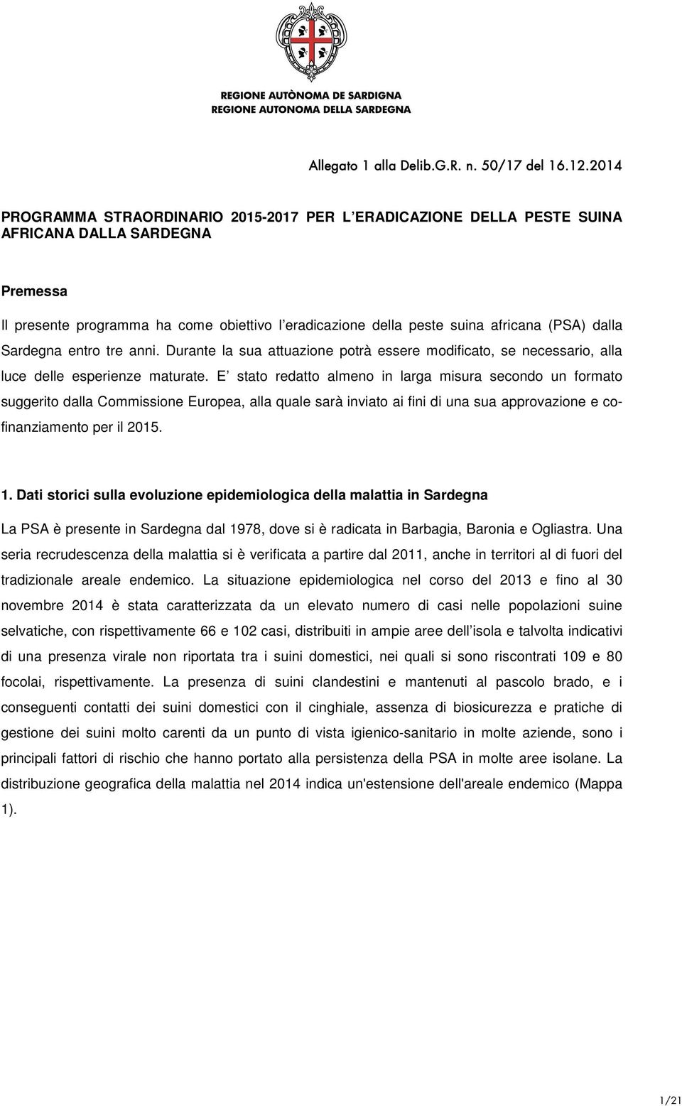 dalla Sardegna entro tre anni. Durante la sua attuazione potrà essere modificato, se necessario, alla luce delle esperienze maturate.