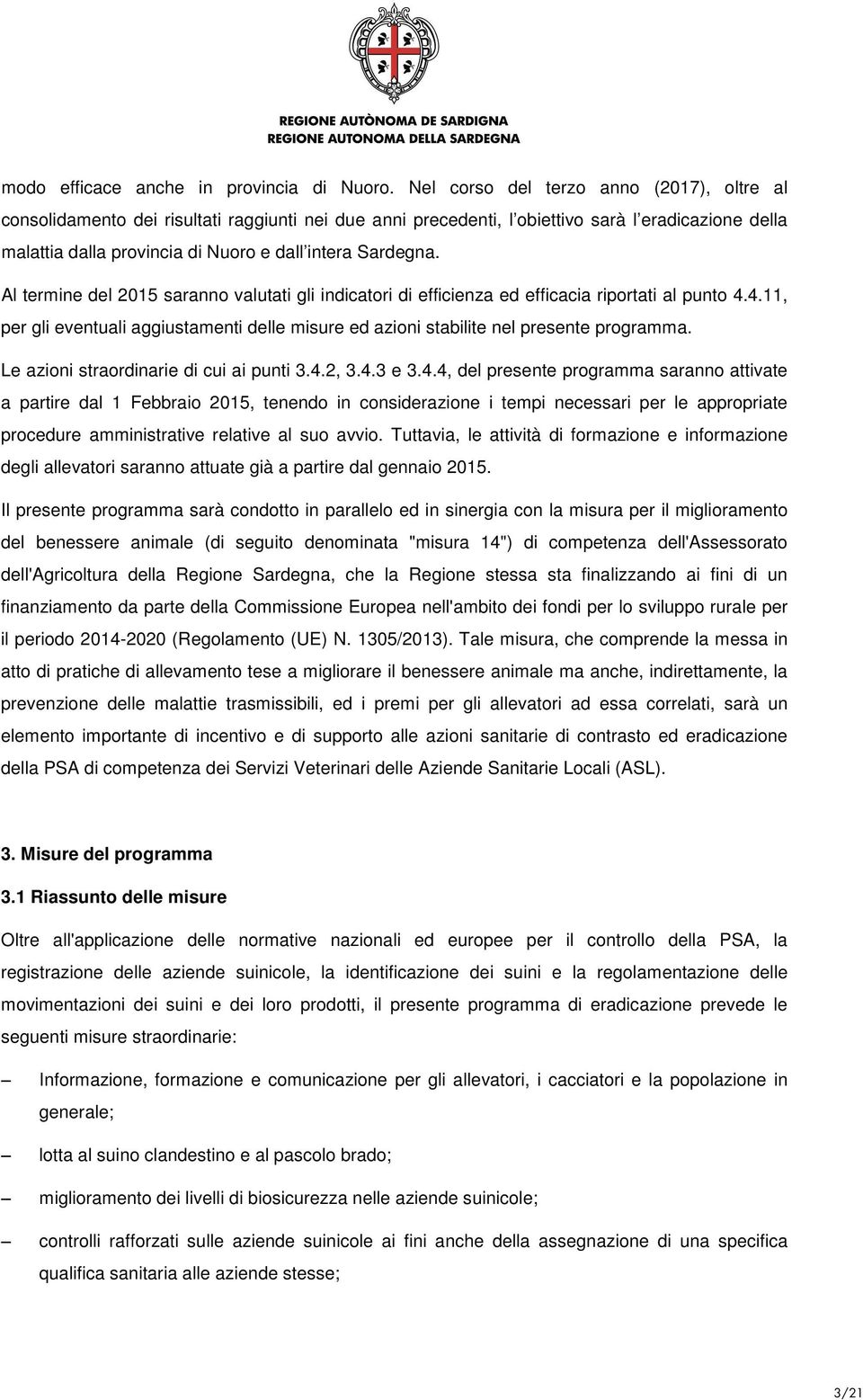 Sardegna. Al termine del 2015 saranno valutati gli indicatori di efficienza ed efficacia riportati al punto 4.