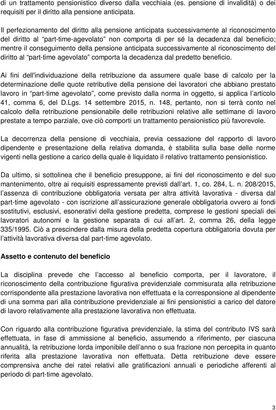 della pensione anticipata successivamente al riconoscimento del diritto al part-time agevolato comporta la decadenza dal predetto beneficio.