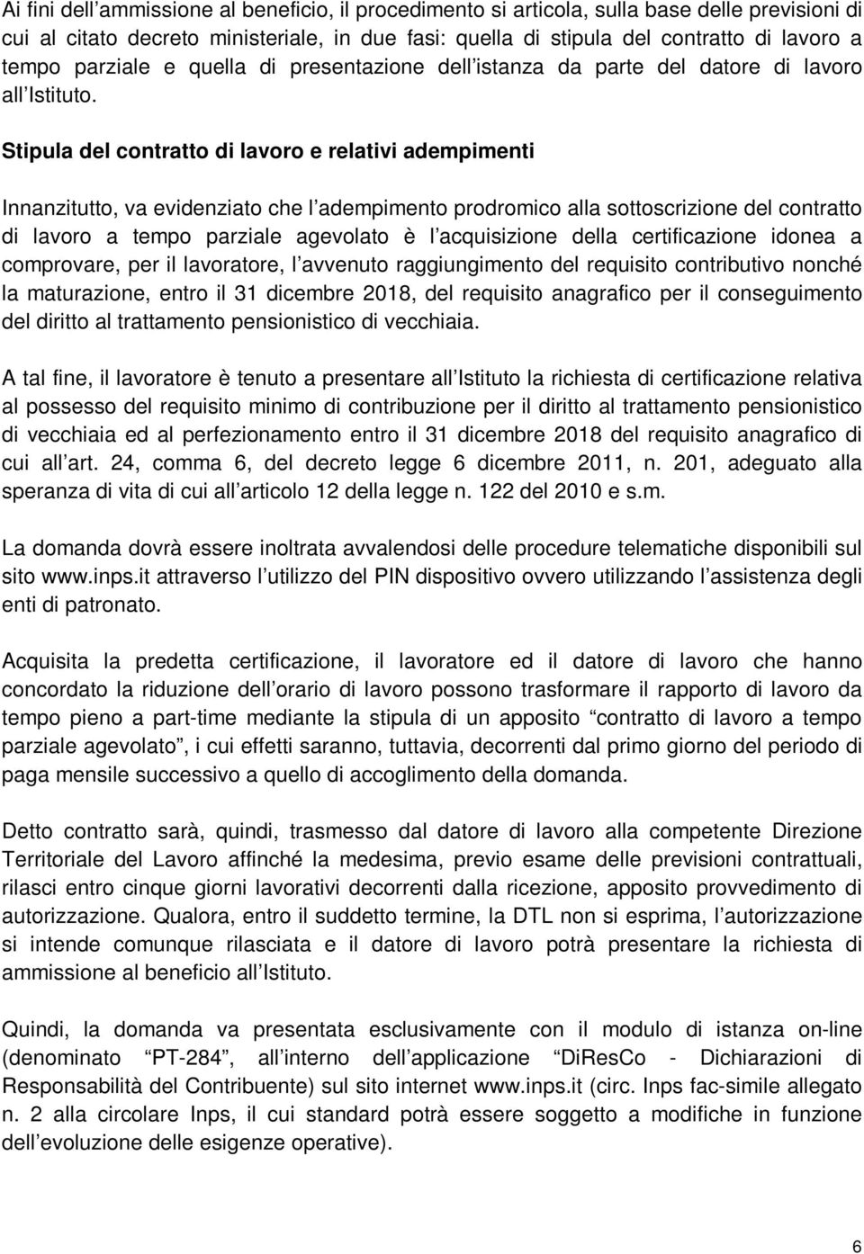 Stipula del contratto di lavoro e relativi adempimenti Innanzitutto, va evidenziato che l adempimento prodromico alla sottoscrizione del contratto di lavoro a tempo parziale agevolato è l