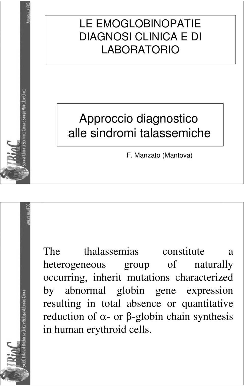 Manzato (Mantova) 1 The thalassemias constitute a heterogeneous group of naturally occurring,