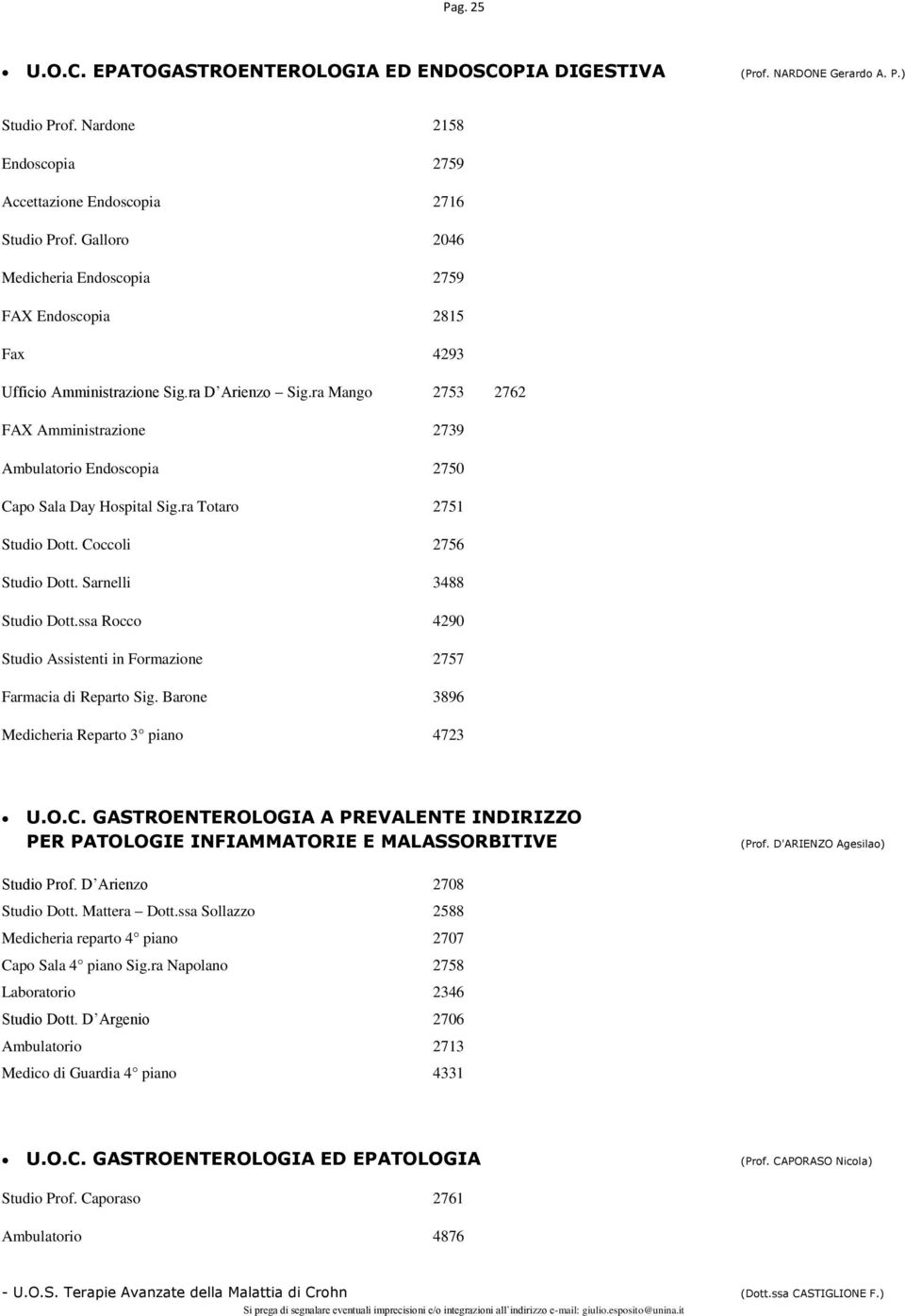 ra Mango 2753 2762 FAX Amministrazione 2739 Ambulatorio Endoscopia 2750 Capo Sala Day Hospital Sig.ra Totaro 2751 Studio Dott. Coccoli 2756 Studio Dott. Sarnelli 3488 Studio Dott.