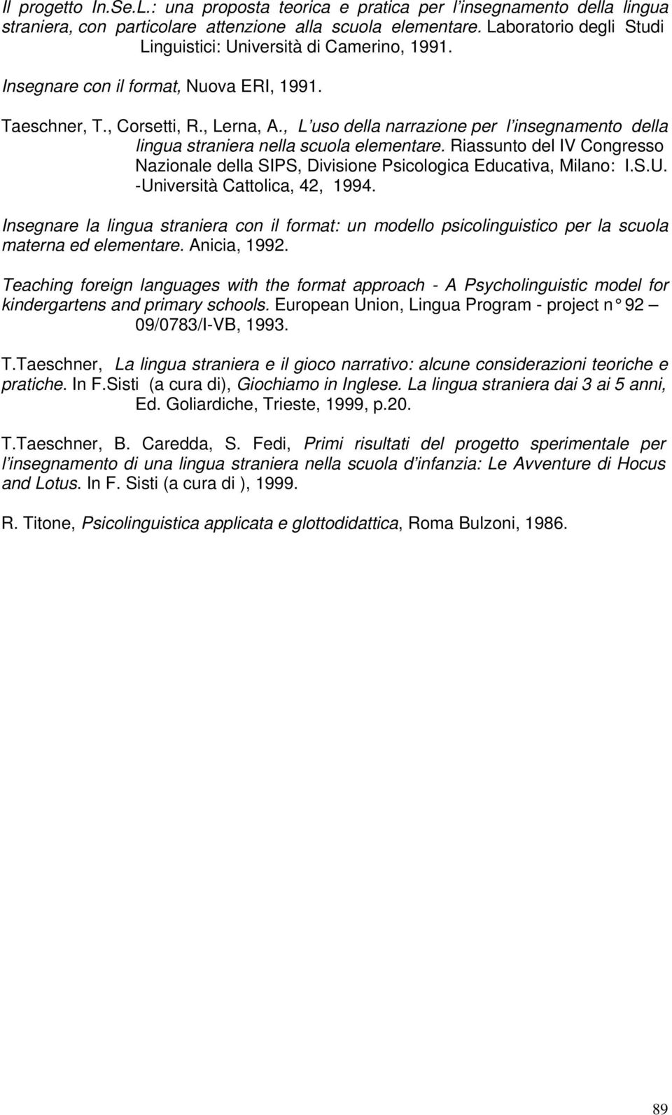 , L uso della narrazione per l insegnamento della lingua straniera nella scuola elementare. Riassunto del IV Congresso Nazionale della SIPS, Divisione Psicologica Educativa, Milano: I.S.U.