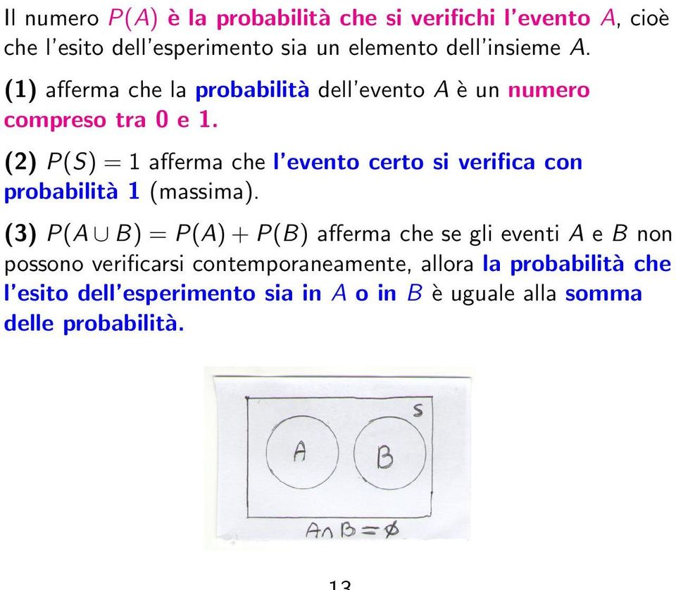 (2) P(S) = 1 afferma che l evento certo si verifica con probabilità 1 (massima).