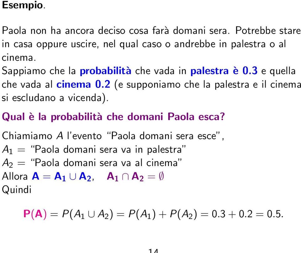 3 e quella che vada al cinema 0.2 (e supponiamo che la palestra e il cinema si escludano a vicenda).