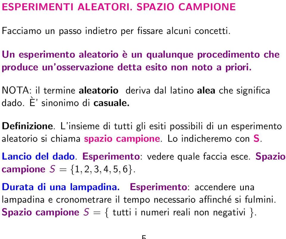 NOTA: il termine aleatorio deriva dal latino alea che significa dado. È sinonimo di casuale. Definizione.