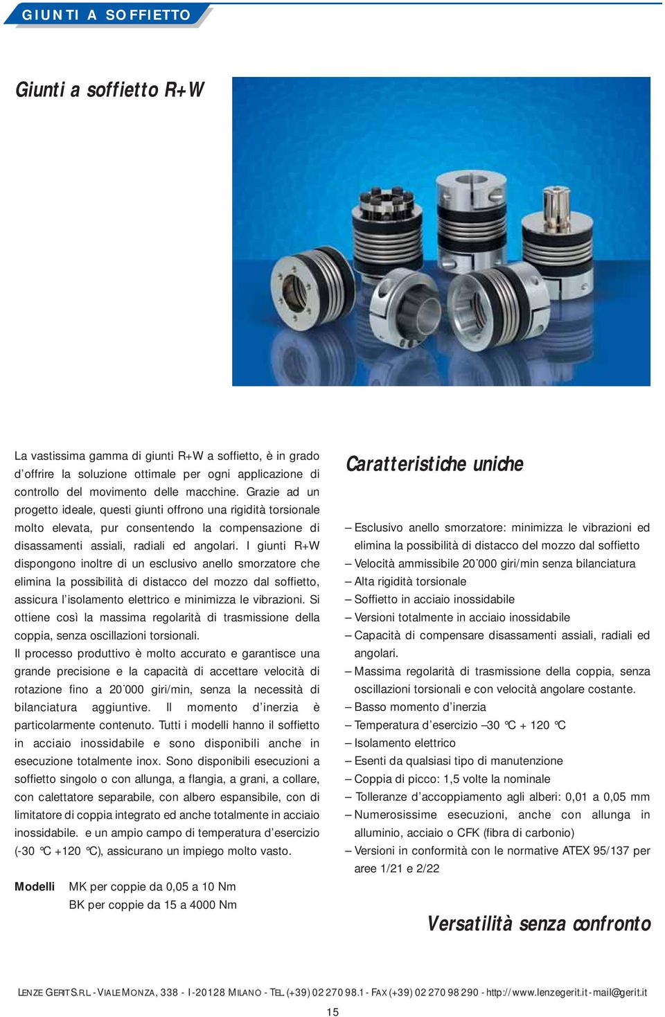 I giunti R+W dispongono inoltre di un esclusivo anello smorzatore che elimina la possibilità di distacco del mozzo dal soffietto, assicura l isolamento elettrico e minimizza le vibrazioni.