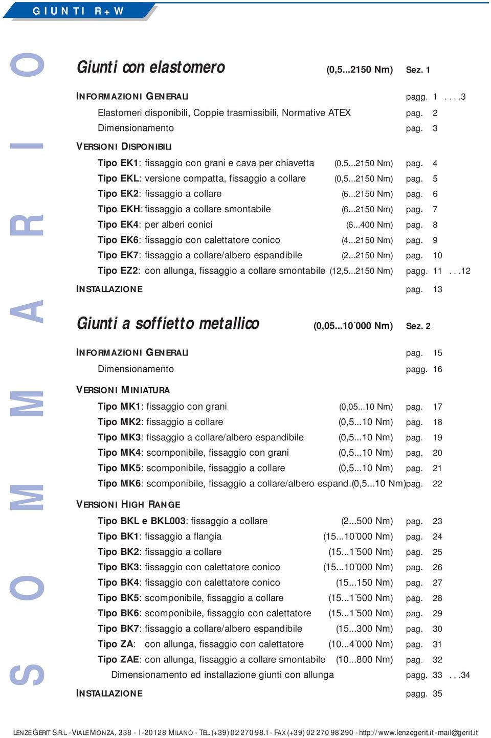 ..2150 Nm) pag. 6 Tipo EKH: fissaggio a collare smontabile (6...2150 Nm) pag. 7 Tipo EK4: per alberi conici (6...400 Nm) pag. 8 Tipo EK6: fissaggio con calettatore conico (4...2150 Nm) pag. 9 Tipo EK7: fissaggio a collare/albero espandibile (2.