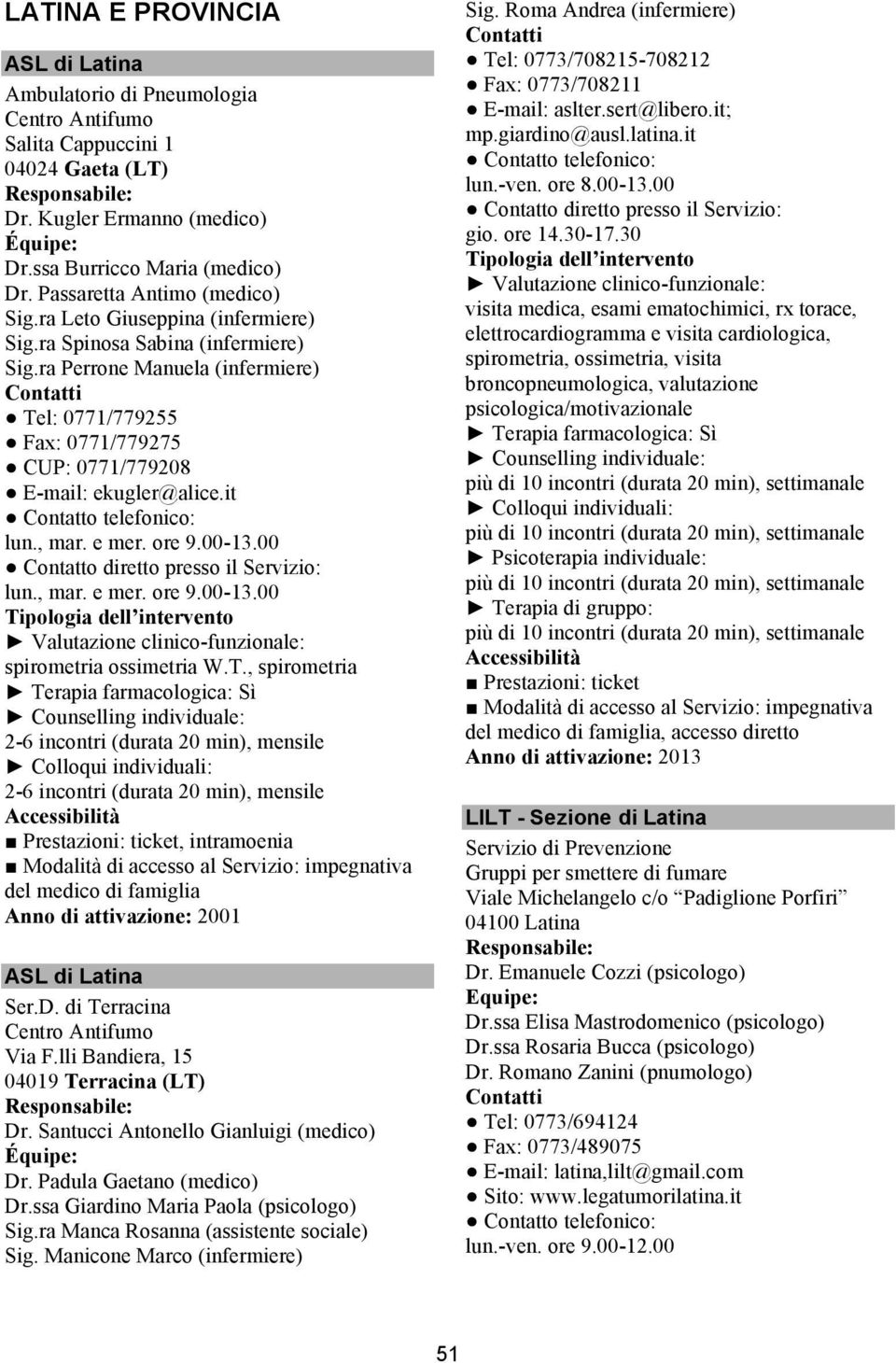 ore 9.00-13.00 lun., mar. e mer. ore 9.00-13.00 spirometria ossimetria W.T.