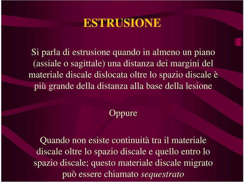 base della lesione Oppure Quando non esiste continuità tra il materiale discale oltre lo spazio