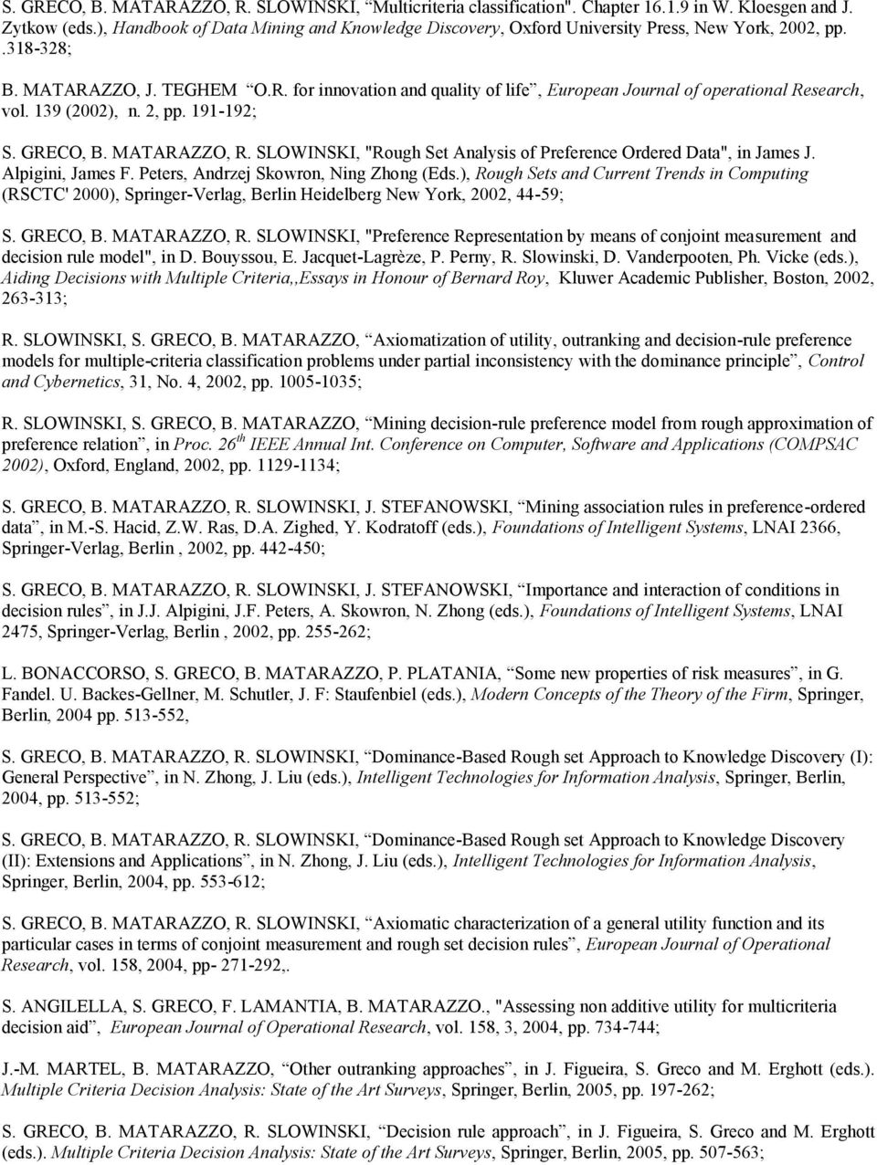 139 (2002), n. 2, pp. 191-192; S. GRECO, B. MATARAZZO, R. SLOWINSKI, "Rough Set Analysis of Preference Ordered Data", in James J. Alpigini, James F. Peters, Andrzej Skowron, Ning Zhong (Eds.