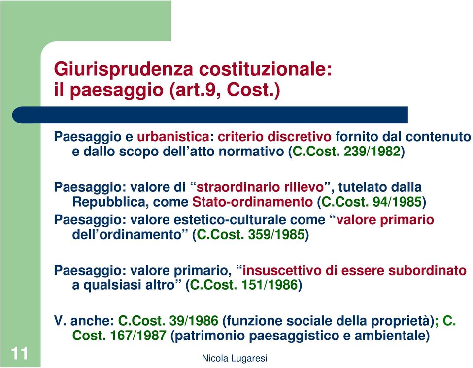 239/1982) Paesaggio: valore di straordinario rilievo, tutelato dalla Repubblica, come Stato-ordinamento (C.Cost.