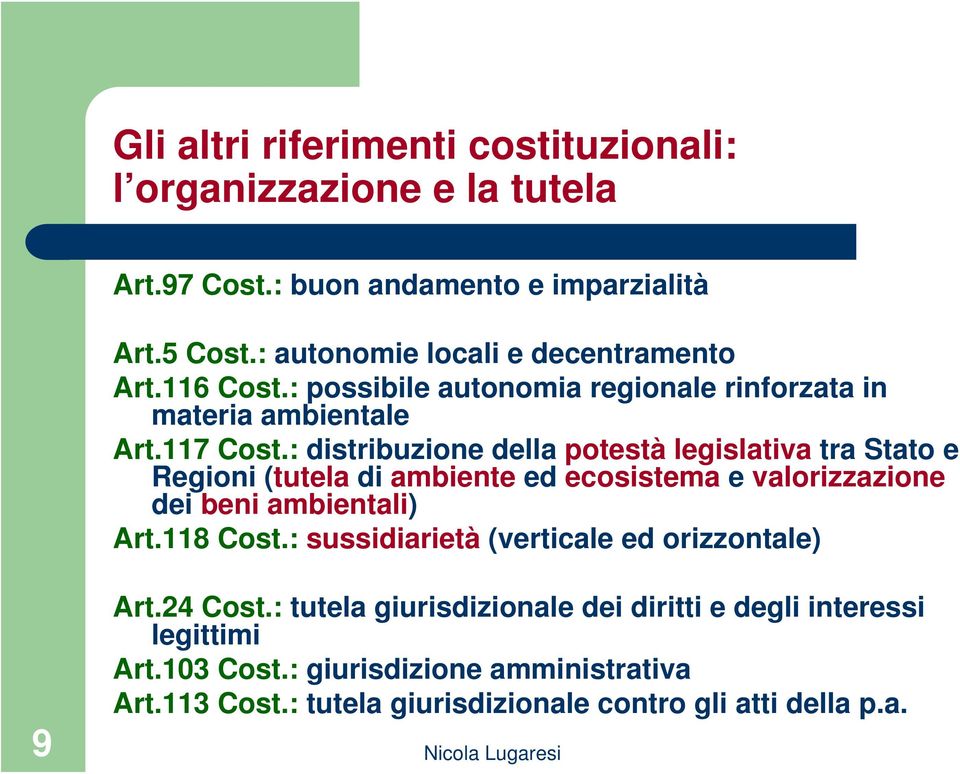 : distribuzione della potestà legislativa tra Stato e Regioni (tutela di ambiente ed ecosistema e valorizzazione dei beni ambientali) Art.118 Cost.