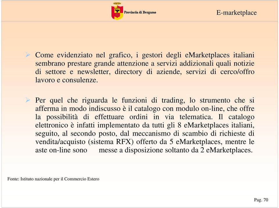 ÿ P qul ch igud l fuzioi di tdig, lo stumto ch si ffm i modo idiscusso è il ctlogo co modulo o-li, ch off l possibilità di ffttu odii i vi