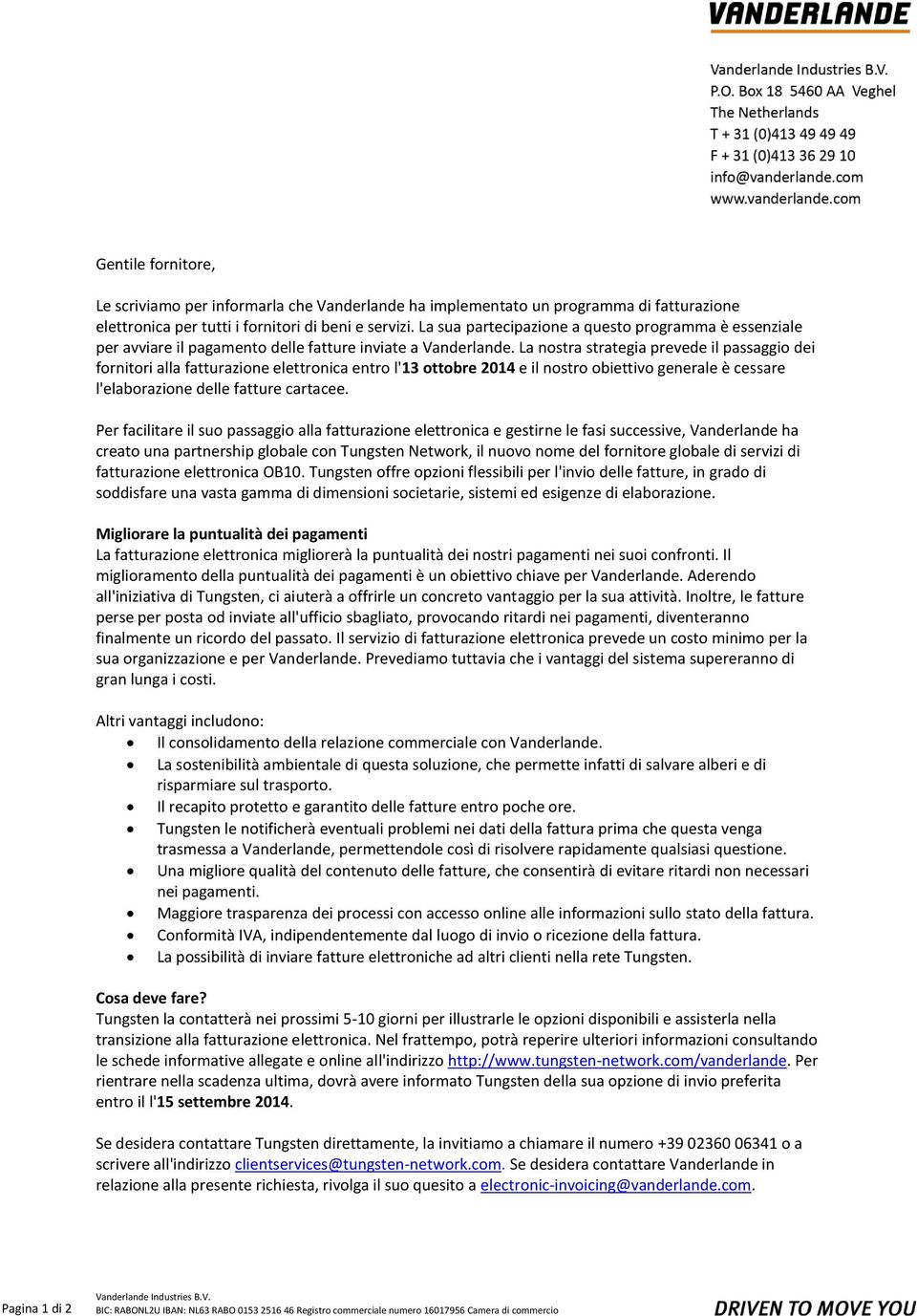 La nostra strategia prevede il passaggio dei fornitori alla fatturazione elettronica entro l'13 ottobre 2014 e il nostro obiettivo generale è cessare l'elaborazione delle fatture cartacee.