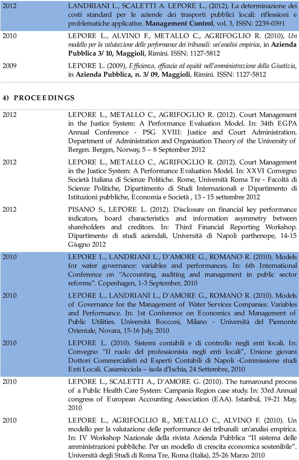 (2010), Un modello per la valutazione delle performance dei tribunali: un analisi empirica, in Azienda Pubblica 3/10, Maggioli, Rimini. ISSN: 1127-5812 2009 LEPORE L.