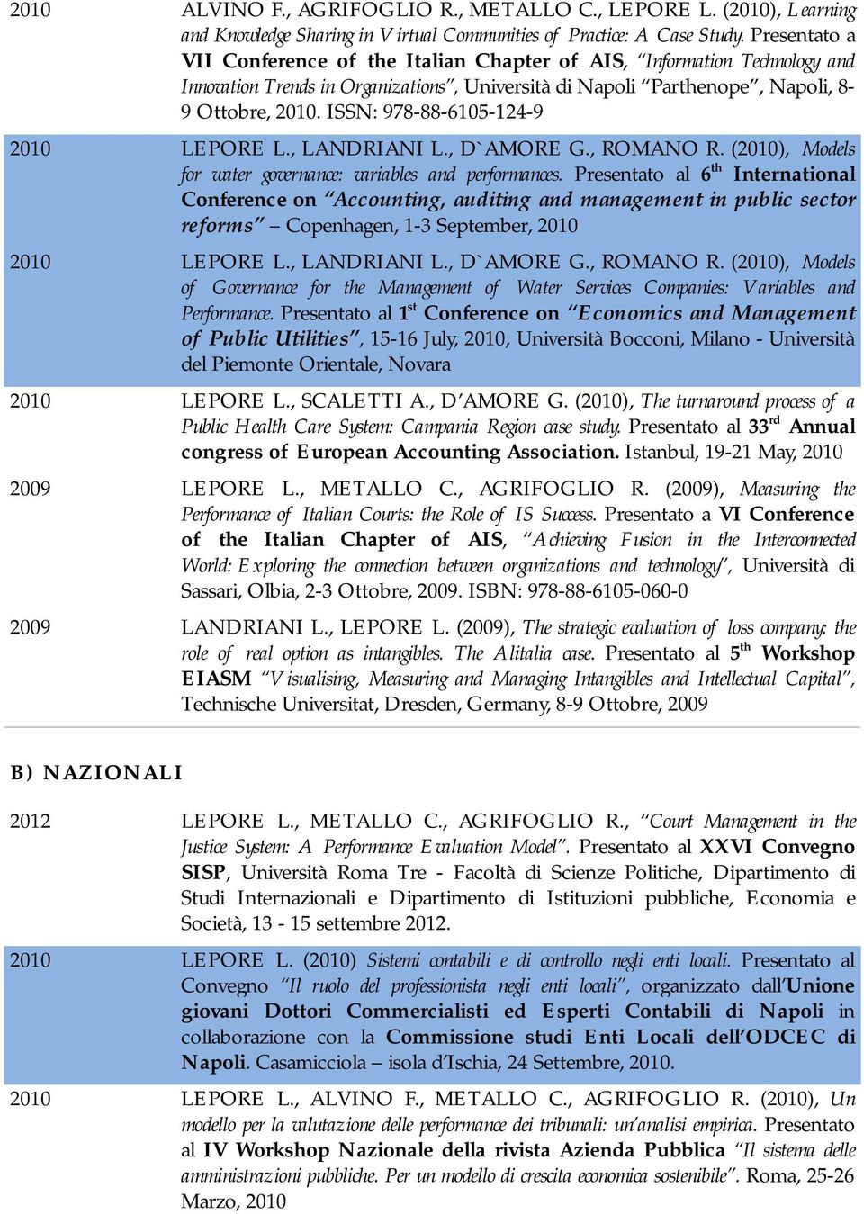 ISSN: 978-88-6105-124-9 2010 LEPORE L., LANDRIANI L., D`AMORE G., ROMANO R. (2010), Models for water governance: variables and performances.