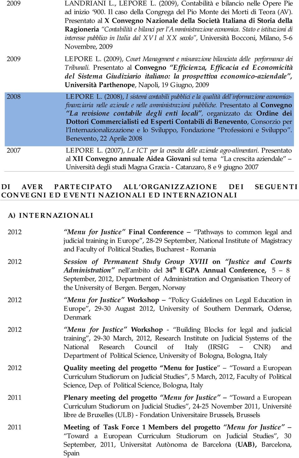 Stato e istituzioni di interesse pubblico in Italia dal XVI al XX secolo, Università Bocconi, Milano, 5-6 Novembre, 2009 2009 LEPORE L.