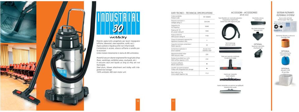 aspira-tutto progettato per lavori impegnativi (officine, laboratori, aree espositive, cortili, ecc.). Aspira polvere e liquidi purché non infiammabili.