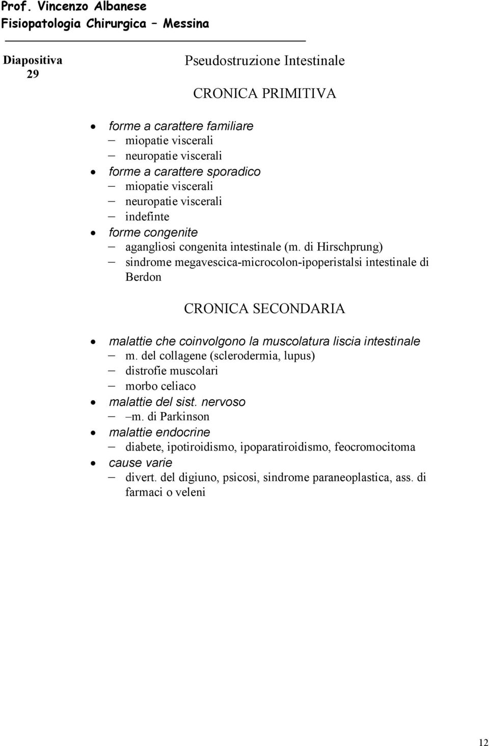 di Hirschprung) sindrome megavescica-microcolon-ipoperistalsi intestinale di Berdon CRONICA SECONDARIA malattie che coinvolgono la muscolatura liscia intestinale m.