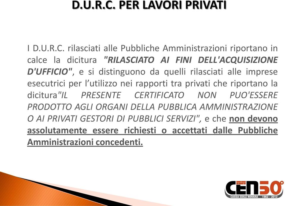 DELL'ACQUISIZIONE D'UFFICIO", e si distinguono da quelli rilasciati alle imprese esecutrici per l utilizzo nei rapporti tra privati