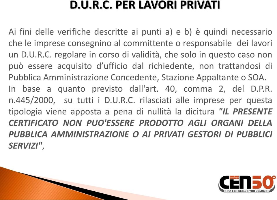 regolare in corso di validità, che solo in questo caso non può essere acquisito d ufficio dal richiedente, non trattandosi di Pubblica Amministrazione Concedente,