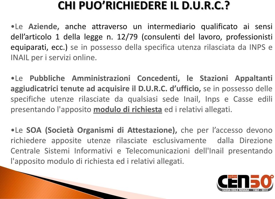 ncedenti, le Stazioni Appaltanti aggiudicatrici tenute ad acquisire il D.U.R.C.