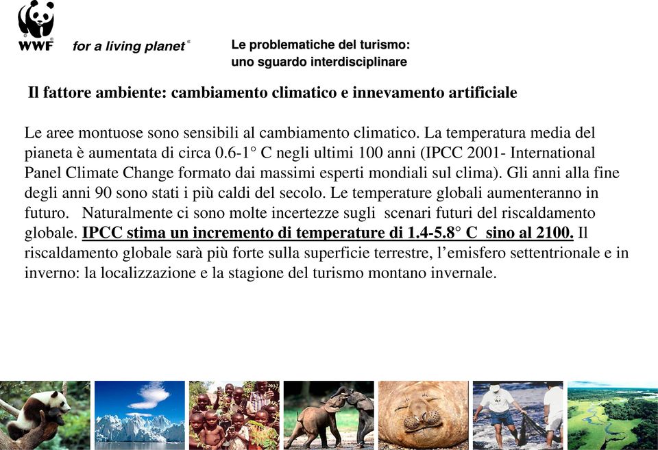 Gli anni alla fine degli anni 90 sono stati i più caldi del secolo. Le temperature globali aumenteranno in futuro.