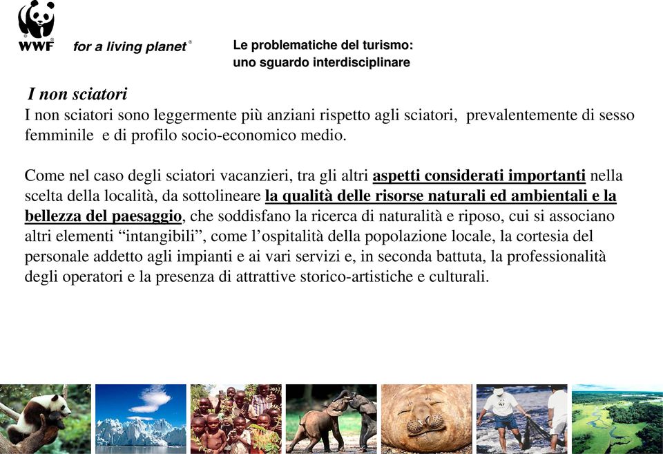 ambientali e la bellezza del paesaggio, che soddisfano la ricerca di naturalità e riposo, cui si associano altri elementi intangibili, come l ospitalità della popolazione