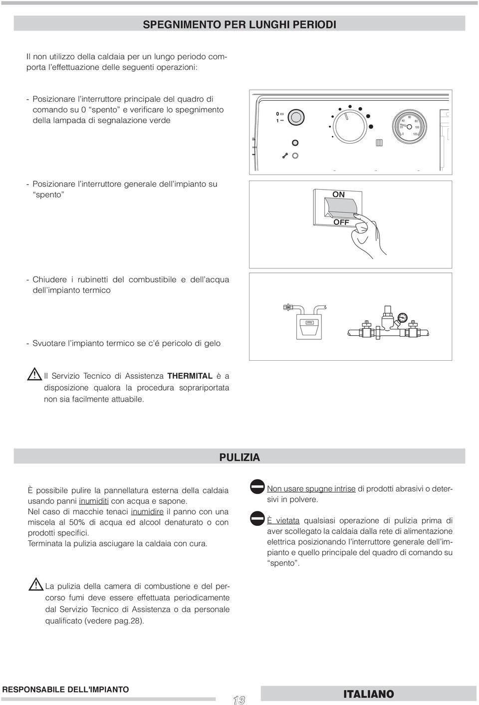 e dell acqua dell impianto termico - Svuotare l impianto termico se c é pericolo di gelo b Il Servizio Tecnico di Assistenza THERMITAL è a disposizione qualora la procedura soprariportata non sia