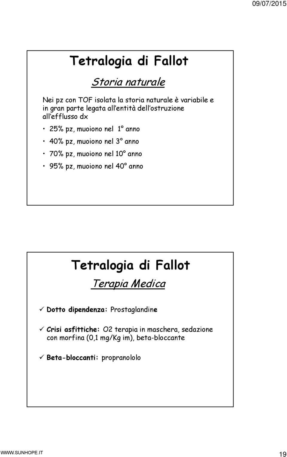 nel 10 anno 95% pz, muoiono nel 40 anno Tetralogia di Fallot Terapia Medica Dotto dipendenza: Prostaglandine Crisi