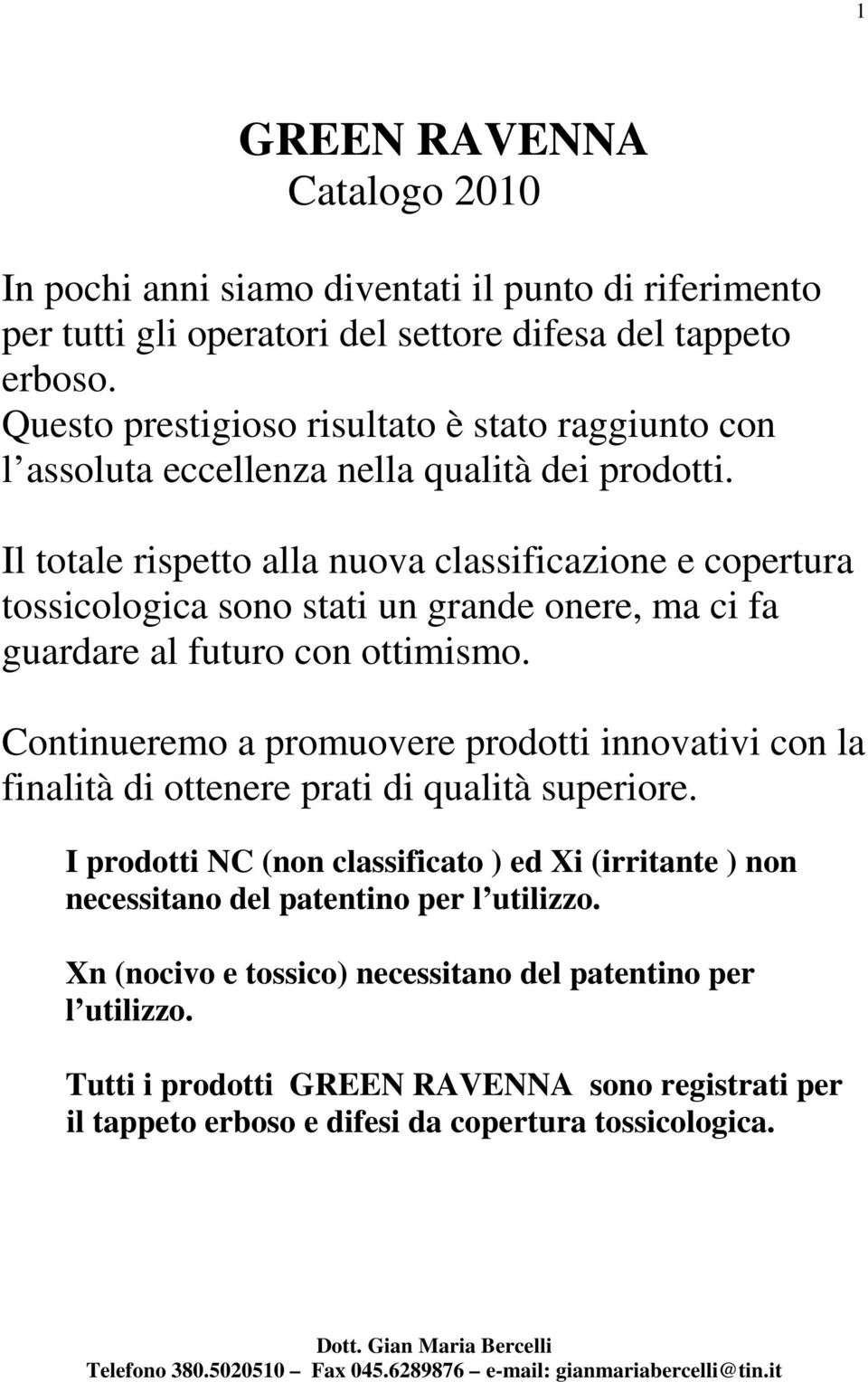 Il totale rispetto alla nuova classificazione e copertura tossicologica sono stati un grande onere, ma ci fa guardare al futuro con ottimismo.