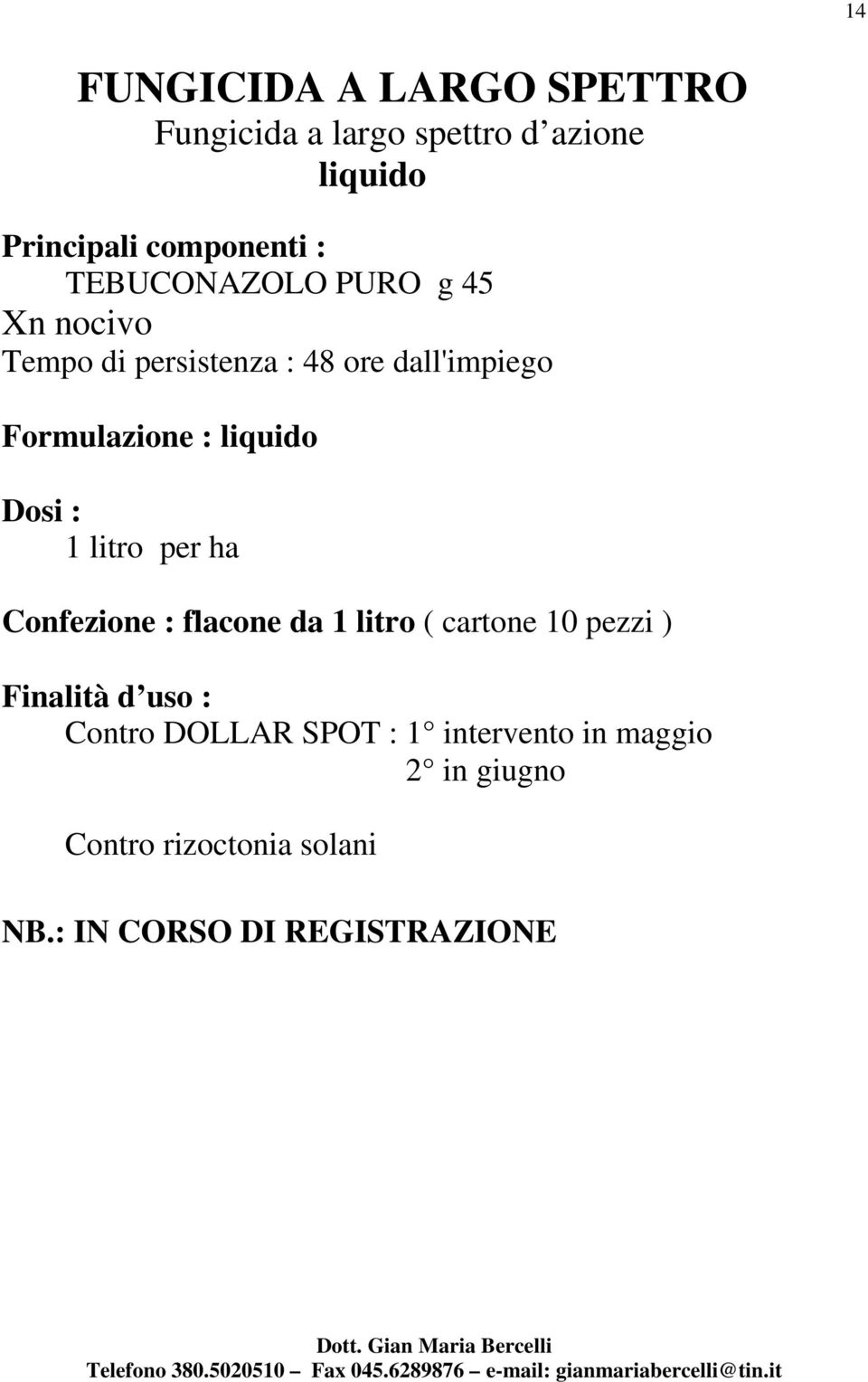 Confezione : flacone da 1 litro ( cartone 10 pezzi ) Finalità d uso : Contro DOLLAR