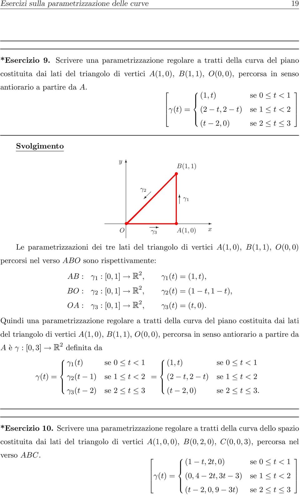 1, t se t < 1 t t, t se 1 t < t, se t 3 y B1, 1 1 O 3 A1, x Le parametrizzazioni dei tre lati del triangolo di vertici A1,, B1, 1, O, percorsi nel verso ABO sono rispettivamente: AB : 1 :, 1 R, 1 t