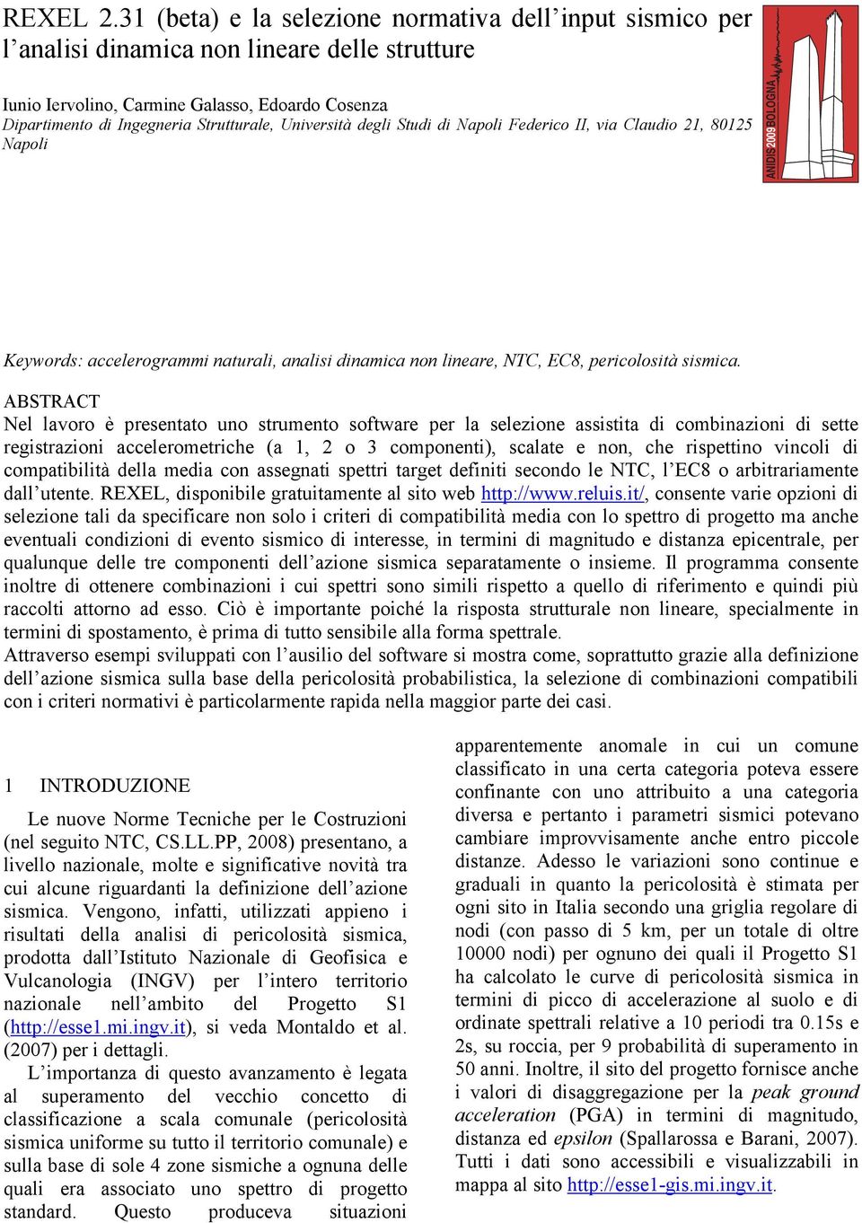 Università degli Studi di Napoli Federico II, via Claudio 2, 825 Napoli ANIDIS29BOLOGNA Keywords: accelerogrammi naturali, analisi dinamica non lineare, NTC, EC8, pericolosità sismica.