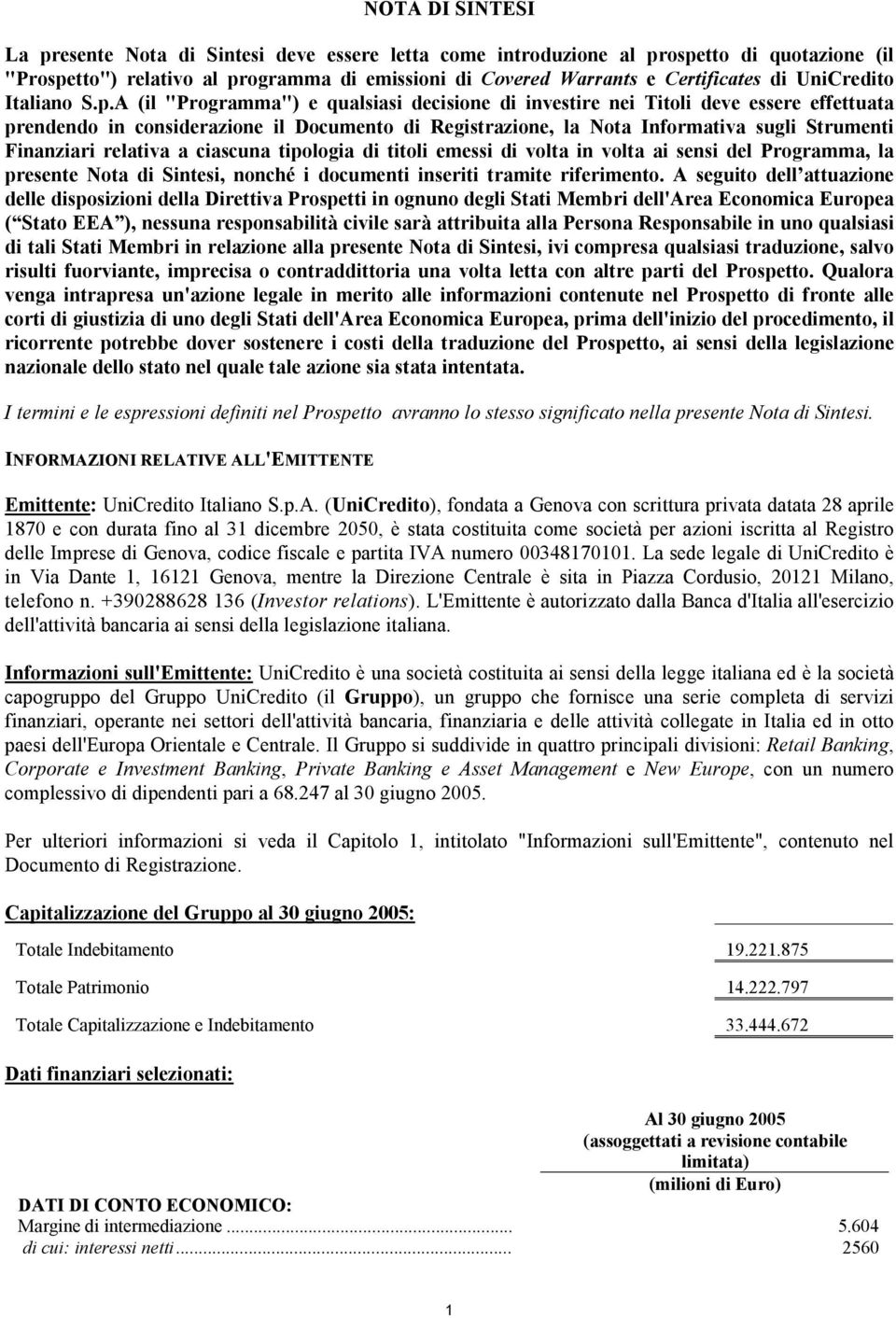 A (il "Programma") e qualsiasi decisione di investire nei Titoli deve essere effettuata prendendo in considerazione il Documento di Registrazione, la Nota Informativa sugli Strumenti Finanziari