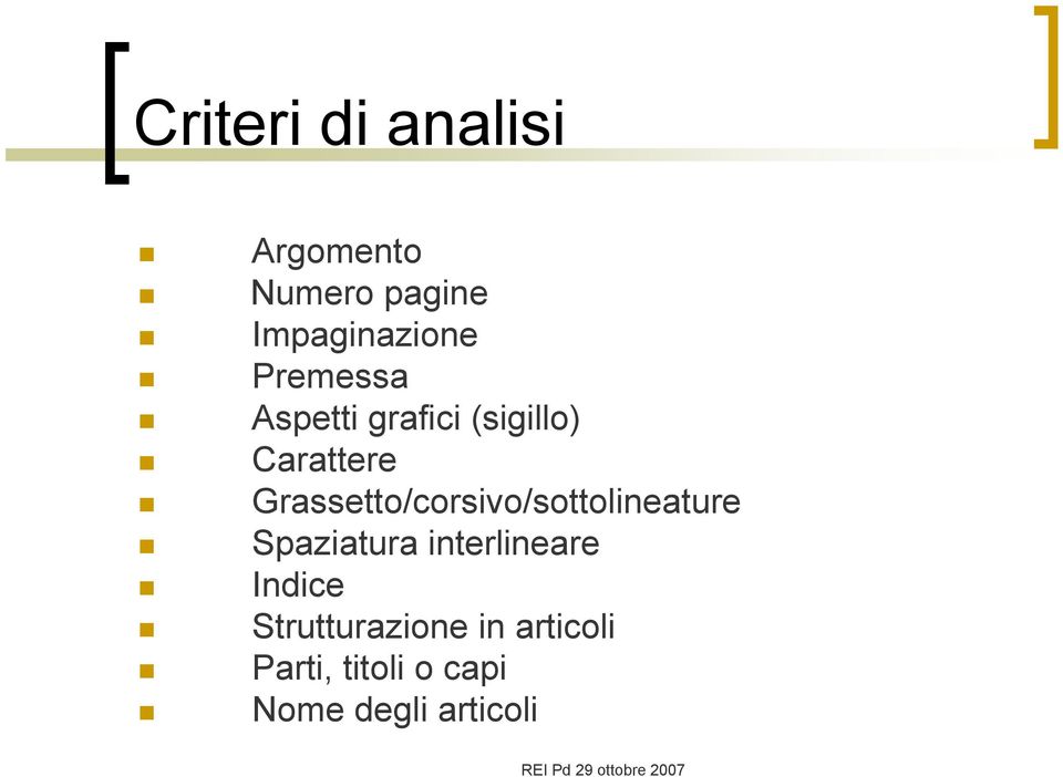 Grassetto/corsivo/sottolineature Spaziatura interlineare Indice