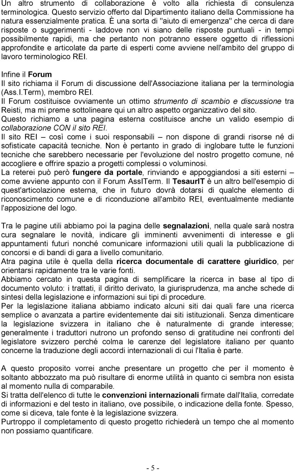 oggetto di riflessioni approfondite e articolate da parte di esperti come avviene nell'ambito del gruppo di lavoro terminologico REI.