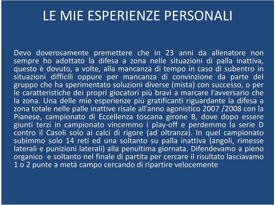 caratteristiche dei propri giocatori più bravi a marcare l avversario che la zona.