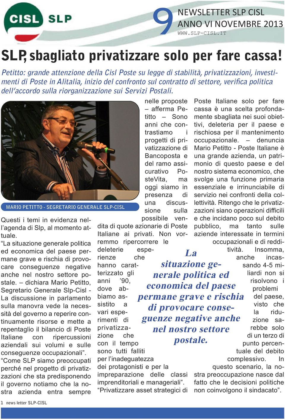 sulla riorganizzazione sui Servizi Postali. MARIO PETITTO - SEGRETARIO GENERALE SLP-CISL Questi i temi in evidenza nell agenda di Slp, al momento attuale.