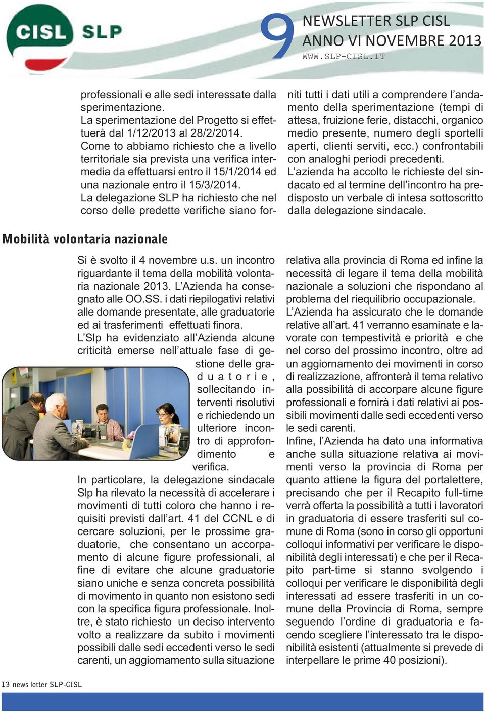 L Slp ha evidenziato all Azienda alcune criticità emerse nell attuale fase di gestione delle grad u a t o r i e, sollecitando interventi risolutivi e richiedendo un ulteriore incontro di