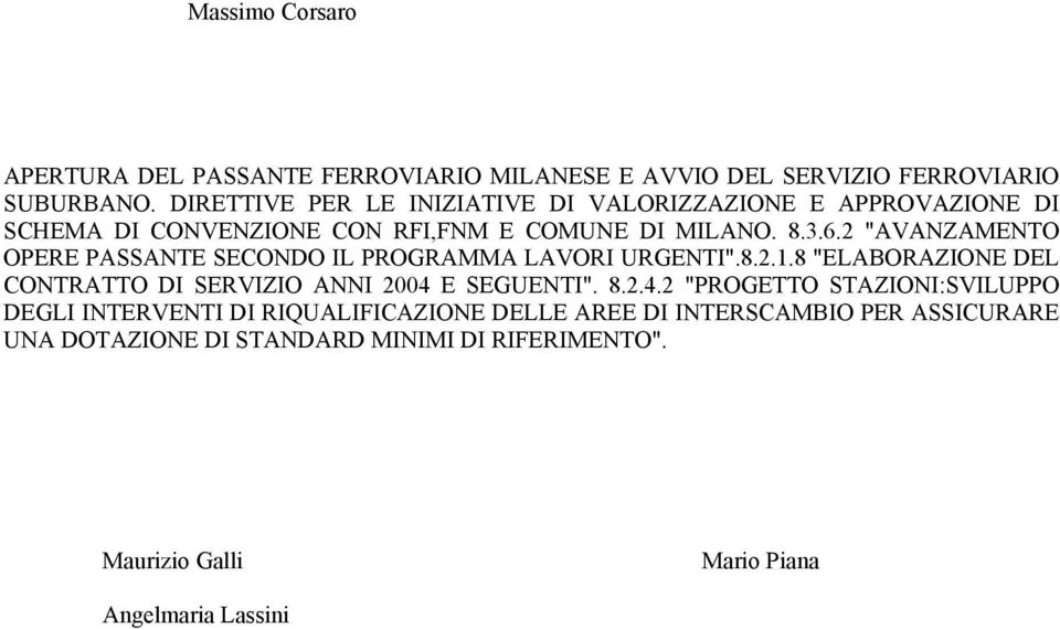 2 "AVANZAMENTO OPERE PASSANTE SECONDO IL PROGRAMMA LAVORI URGENTI".8.2.1.8 "ELABORAZIONE DEL CONTRATTO DI SERVIZIO ANNI 2004 