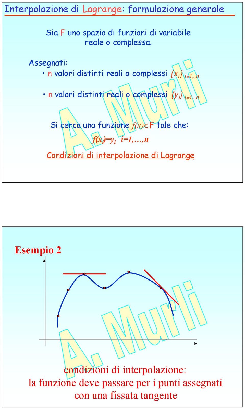 .n n valori distinti reali o complessi { i } i=,.