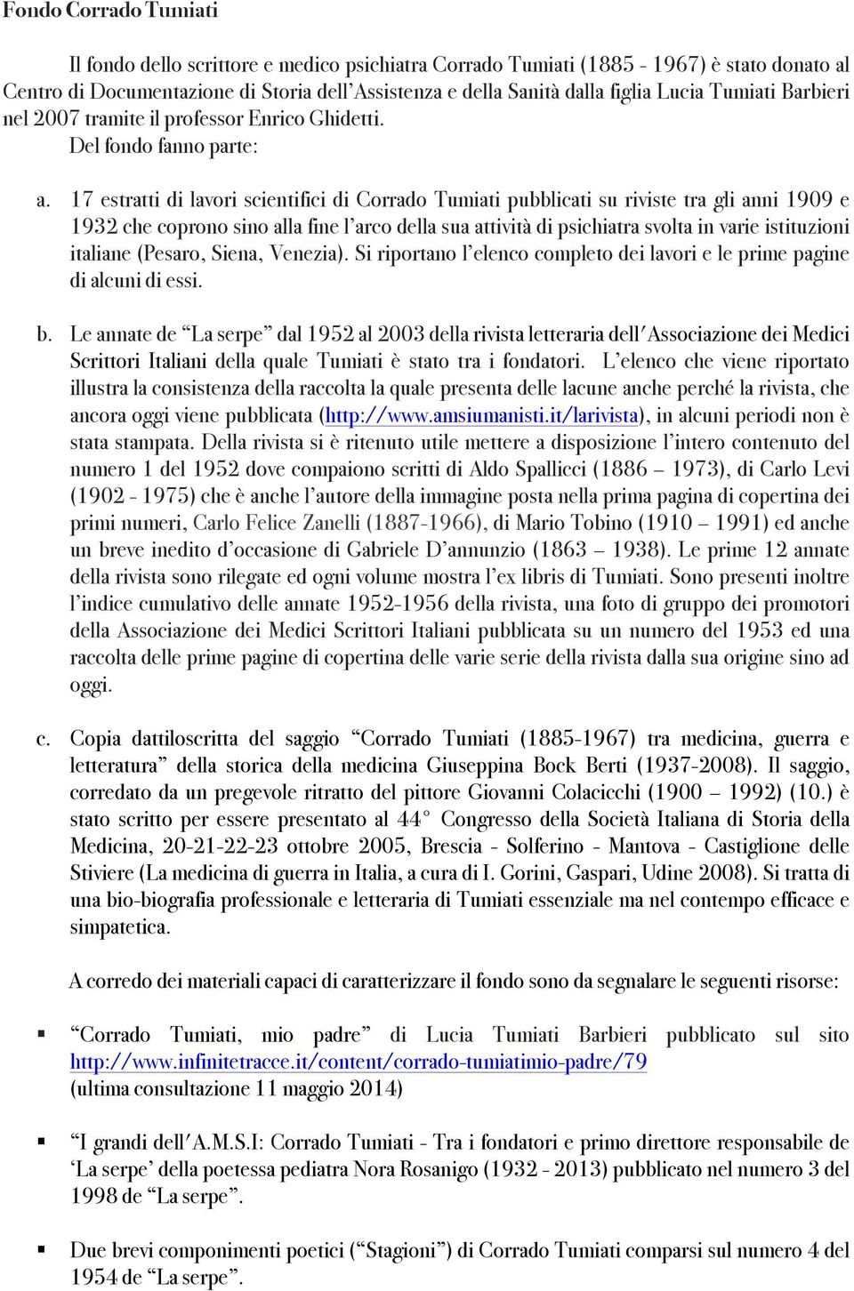 17 estratti di lavori scientifici di Corrado Tumiati pubblicati su riviste tra gli anni 1909 e 1932 che coprono sino alla fine l arco della sua attività di psichiatra svolta in varie istituzioni