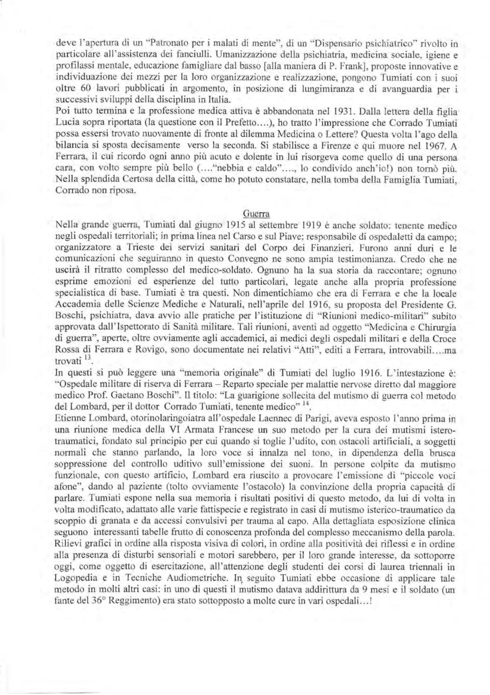 Frank], proposte innovative e individuazione dei mezzi per 1a loro organizzazione e realizzazione, pongono Tumiati con i suoi oltre 60 lavori pubblicati in argomento, in posizione di lungimiranza e