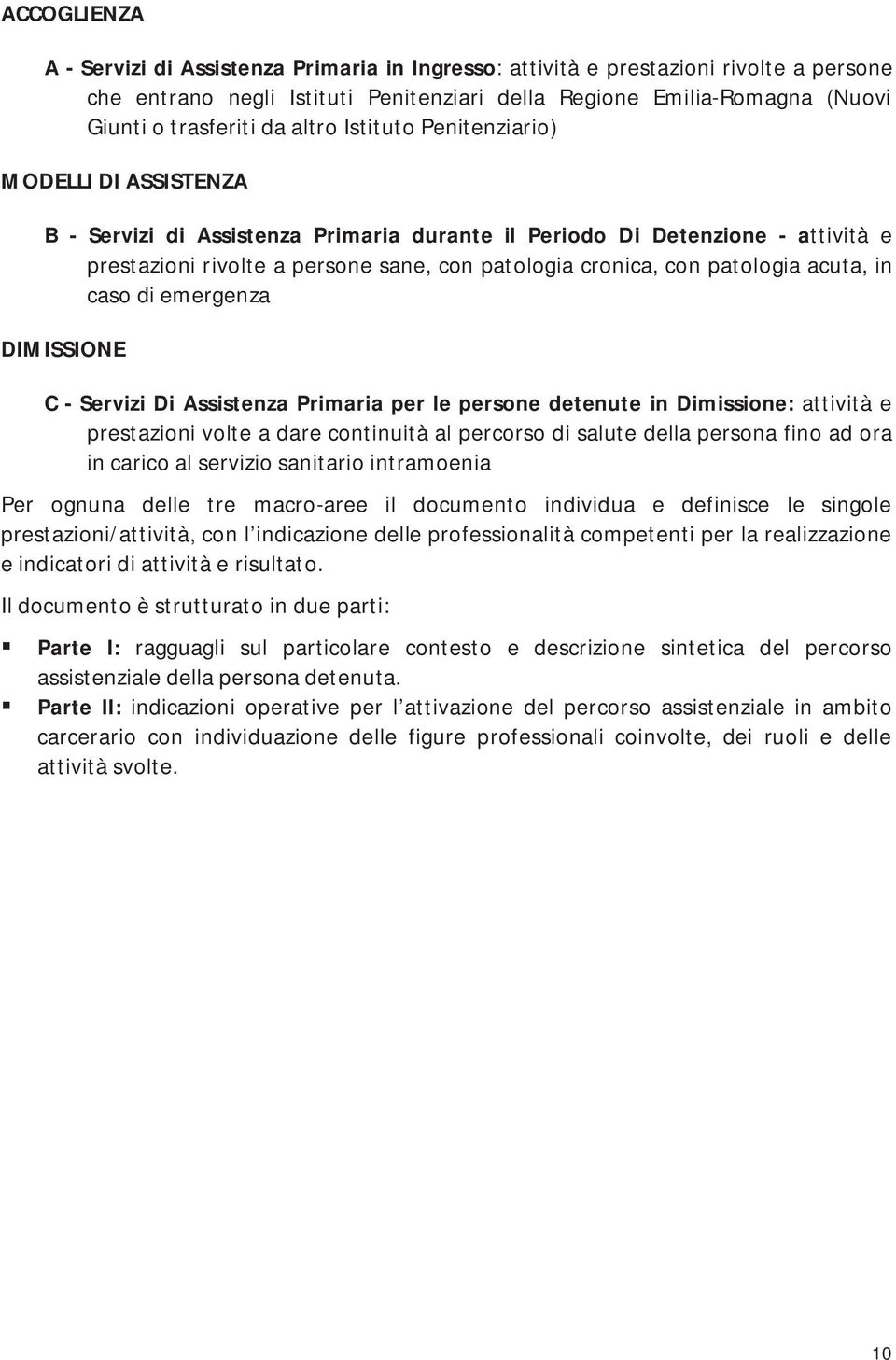 patologia acuta, in caso di emergenza DIMISSIONE C - Servizi Di Assistenza Primaria per le persone detenute in Dimissione: attività e prestazioni volte a dare continuità al percorso di salute della