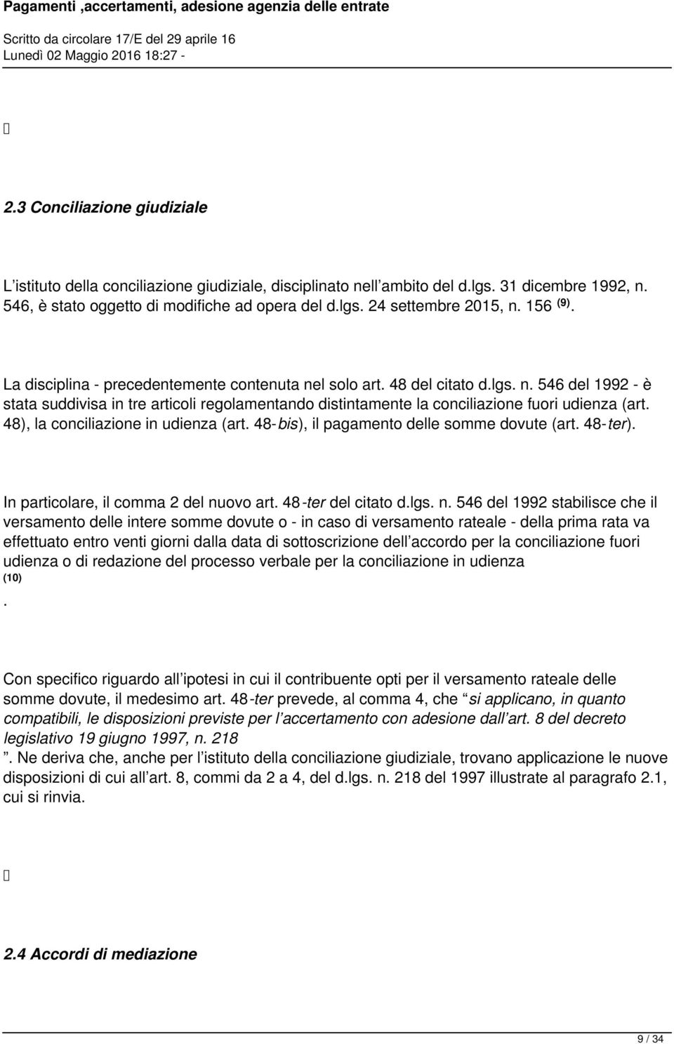 48), la conciliazione in udienza (art. 48-bis), il pagamento delle somme dovute (art. 48-ter). In particolare, il comma 2 del nu