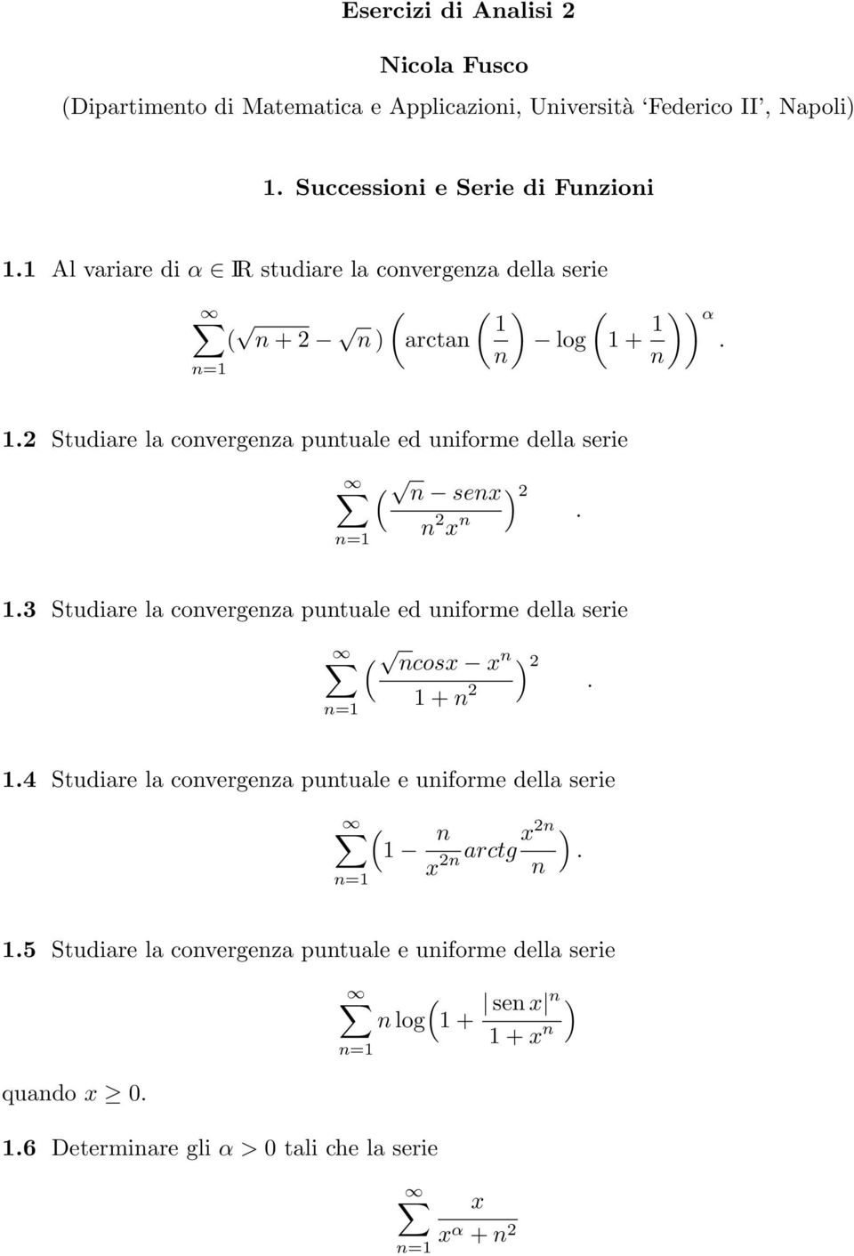 2 Studiare la convergenza puntuale ed uniforme della serie ( n senx n 2 x n ) 2. 1.3 Studiare la convergenza puntuale ed uniforme della serie ( ncosx x n ) 2 1 + n 2.