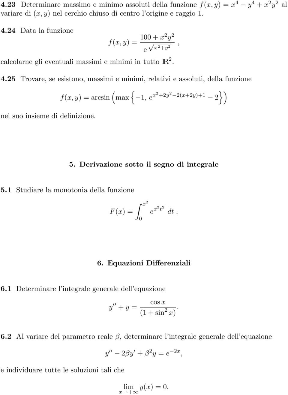 Derivazione sotto il segno di integrale 5.1 Studiare la monotonia della funzione F (x) = x 2 0 e x2 t 2 dt. 6. Equazioni Differenziali 6.